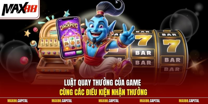 Luật quay thưởng của game cùng các điều kiện nhận thưởng
