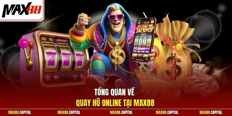Tổng quan về quay hũ online tại Max88